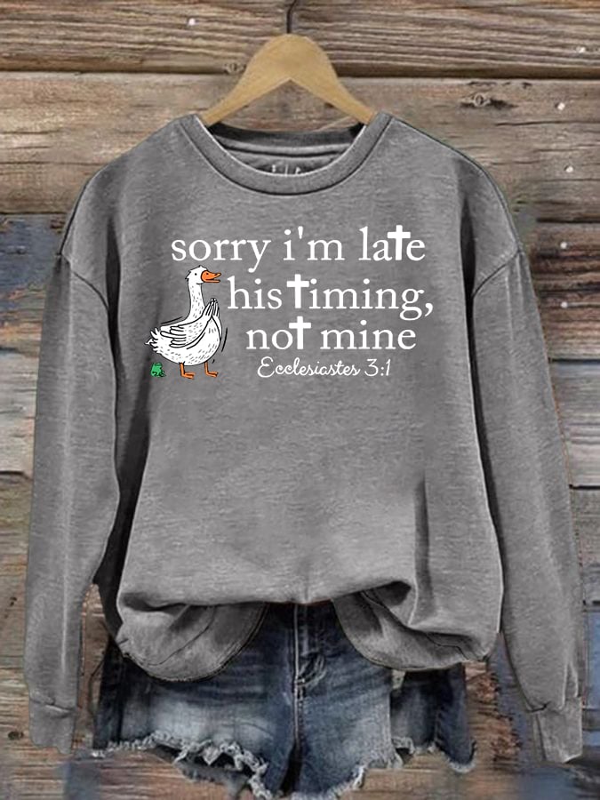 Women's Goose sorry I’m late his timing not mine Sweatshirt