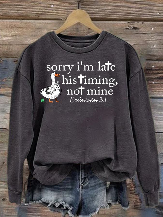 Women's Goose sorry I’m late his timing not mine Sweatshirt