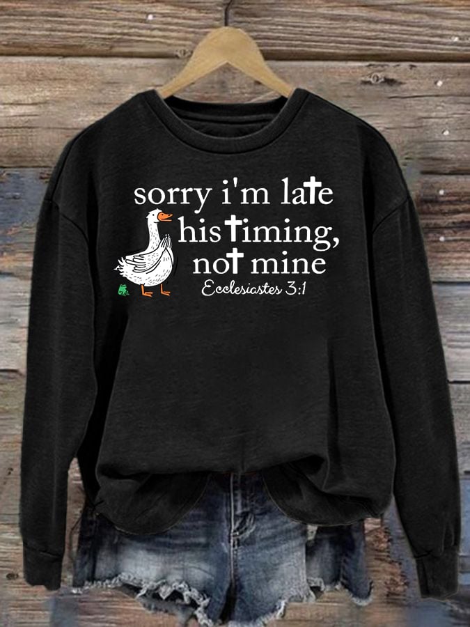 Women's   Goose sorry I’m late his timing not mine Sweatshirt