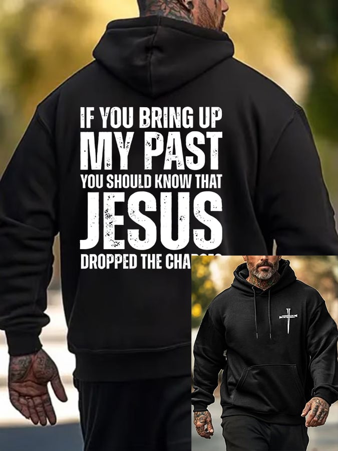🔥Buy 3 Get 15% Off🔥Men's If You Bring Up My Past You Should Know Jesus Dropped The Charges Printed Casual Hoodie