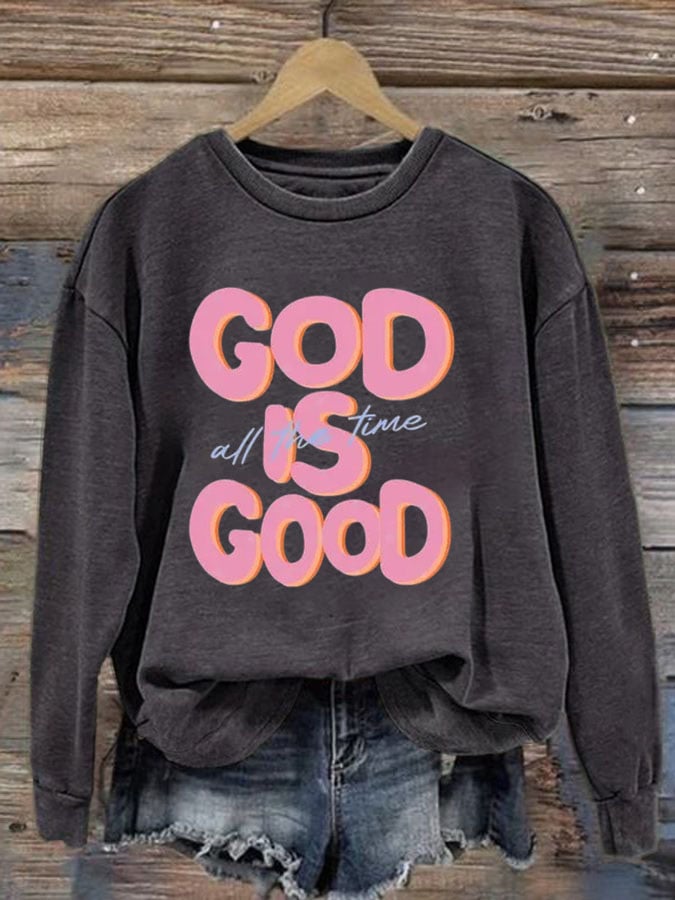 Women's God is Good All The Time Print Sweatshirt