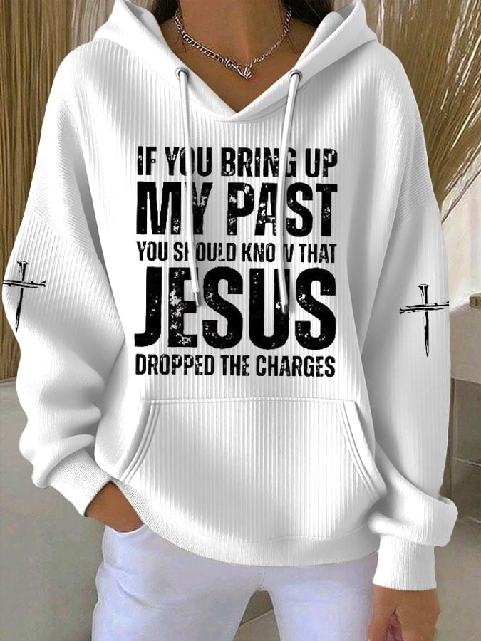 Women's  If You Bring Up My Past You Should Know Jesus Dropped The Charges Print Casual Hooded Sweatshirt
