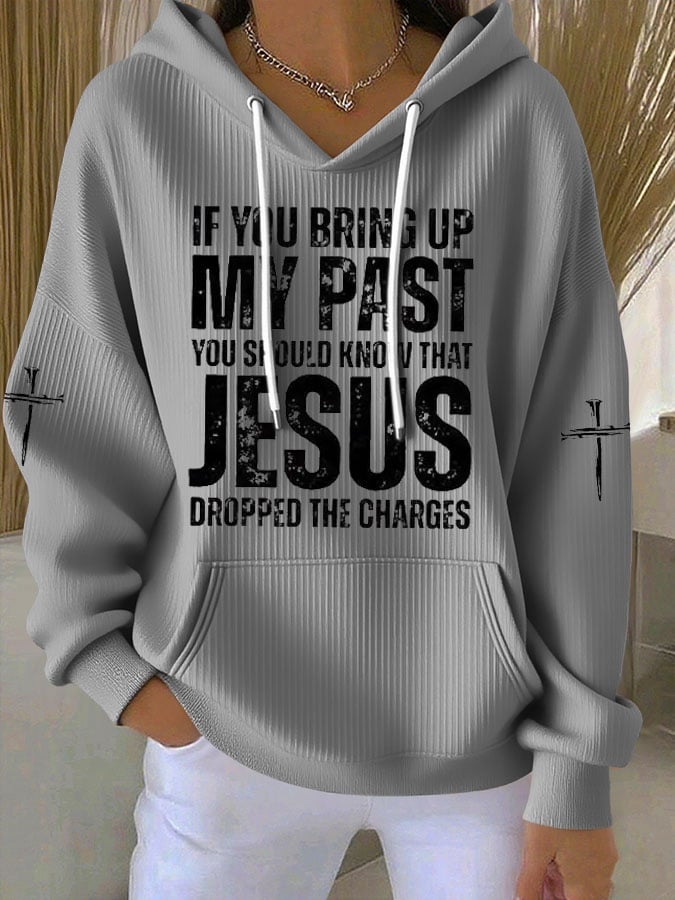 Women's  If You Bring Up My Past You Should Know Jesus Dropped The Charges Print Casual Hooded Sweatshirt