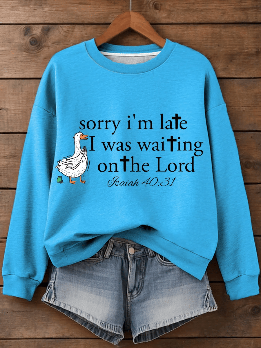Women's Sorry I’m late  Faith Art Print Sweatshirt